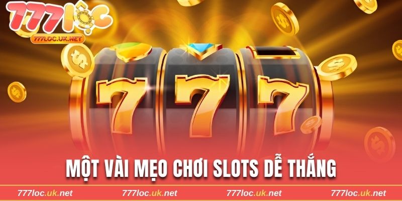 4 mẹo chơi quay slots đổi thưởng dễ thắng từ chuyên gia
