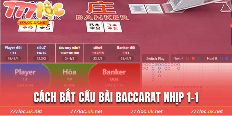 Hướng dẫn cách bắt cầu bài Baccarat nhịp 1-1