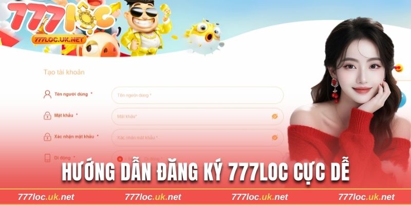 Hướng dẫn đăng ký tài khoản 777loc cực dễ 