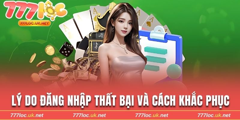 Lý do đăng nhập thất bại và cách khắc phục triệt để
